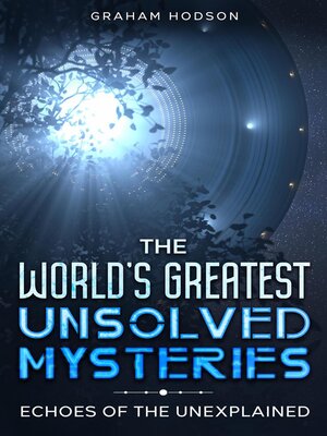 cover image of The World's Greatest Unsolved Mysteries  Echoes of the Unexplained